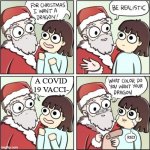 if only THAT could ever happen! | A COVID 19 VACCI-; RED | image tagged in for christmas i want a dragon,covid-19,coronavirus,vaccine | made w/ Imgflip meme maker