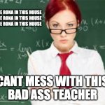 bad ass teachers | THERE'S SOME RONA IN THIS HOUSE


THERE'S SOME RONA IN THIS HOUSE


THERE'S SOME RONA IN THIS HOUSE; CANT MESS WITH THIS
BAD ASS TEACHER | image tagged in mad teachers | made w/ Imgflip meme maker