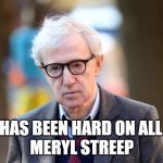 Woody Allen | 2020 HAS BEEN HARD ON ALL OF US
MERYL STREEP | image tagged in woody allen | made w/ Imgflip meme maker