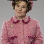 Dolores Umbridge | IF YOU SEE THIS WOMAN; SLAP HER | image tagged in dolores umbridge | made w/ Imgflip meme maker