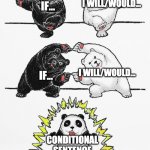 Panda Fusion | I WILL/WOULD... IF... I WILL/WOULD... IF... CONDITIONAL SENTENCE | image tagged in panda fusion | made w/ Imgflip meme maker