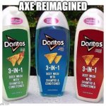 Dorito Wash | AXE REIMAGINED | image tagged in dorito wash | made w/ Imgflip meme maker