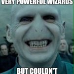 EXPLAIN | I KILLED TWO VERY POWERFUL WIZARDS; BUT COULDN'T KILL A NEWBORN BABY. | image tagged in voldemort grin | made w/ Imgflip meme maker