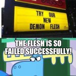 Demon Flesh?? | THE FLESH IS SO FAILED SUCCESSFULLY! | image tagged in angry lumpy htf,funny,memes,fails,you had one job,stupid signs | made w/ Imgflip meme maker