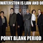 Law and Order | SAM WATERSTON IS LAW AND ORDER; POINT BLANK PERIOD | image tagged in law and order | made w/ Imgflip meme maker