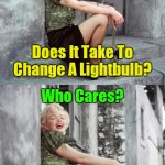 Lightbulbs... | How Many Divorced Men; Does It Take To Change A Lightbulb? Who Cares? They Never Get The House Anyway | image tagged in marilyn monroe,memes,marriage,divorce,husband wife,lightbulb | made w/ Imgflip meme maker