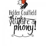 Holden Caulfield thinks you are a phony