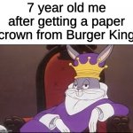King Buggs Bunny | 7 year old me after getting a paper crown from Burger King | image tagged in king buggs bunny | made w/ Imgflip meme maker