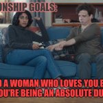 Because, let's face it, it's pretty much us guys who are the dumbshits. | RELATIONSHIP GOALS:; FIND A WOMAN WHO LOVES YOU EVEN WHEN YOU'RE BEING AN ABSOLUTE DUMBSHIT | image tagged in progressive sign spinner and girlfriend,memes,relationship goals,true love | made w/ Imgflip meme maker