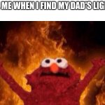 Hellmo | 6 Y.O. ME WHEN I FIND MY DAD'S LIGHTER: | image tagged in hellmo | made w/ Imgflip meme maker
