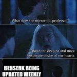 It may be Impossible, but I can still dream | BERSERK BEING UPDATED WEEKLY | image tagged in desire,harry potter,berserk,manga,hiatus | made w/ Imgflip meme maker