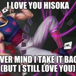 HISOKA | I LOVE YOU HISOKA; NEVER MIND I TAKE IT BACK 
(BUT I STILL LOVE YOU) | image tagged in anime,funny,hunter x hunter,fun | made w/ Imgflip meme maker