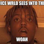 shocked juice wrld | WHEN JUICE WRLD SEES INTO THE FUTURE; WOAH | image tagged in shocked juice wrld | made w/ Imgflip meme maker
