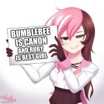 Based rwby bumblebee | BUMBLEBEE IS CANON AND RUBY IS BEST GIRL | image tagged in rwby - neo's sign | made w/ Imgflip meme maker