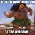 UNBLOCKED BTW | TWITCH IS UNBLOCKED ON SCHOOL COMPUTERS; YOUR WELCOME | image tagged in you're welcome without subs | made w/ Imgflip meme maker