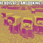 WE BE ZOOMIN | ME AND THE BOIS AT 3 AM LOOKING FOR BEANS | image tagged in me and the boys | made w/ Imgflip meme maker