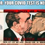 When your COVID Test is negative | DOCTOR: YOUR COVID TEST IS NEGATIVE; ME: | image tagged in socialistic fraternal kiss | made w/ Imgflip meme maker