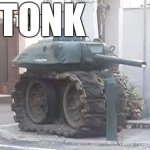 TONK | TONK | image tagged in tonk | made w/ Imgflip meme maker