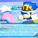 Magolor Explains MEME CREATOR | It`s absurd and hilarious. You have to find out the rest. Because thats all I`m saying | image tagged in magolor explains | made w/ Imgflip meme maker
