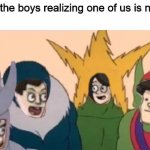 Me and the Boardroom Boys | Me and the boys realizing one of us is not a boy | image tagged in me and the boardroom boys | made w/ Imgflip meme maker