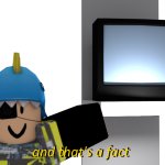 And that's a fact, but it's with my ROBLOX character.