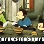 Somebody Toucha my spaghet | SOMEBODY ONCE TOUCHA MY SPEGHET | image tagged in somebody toucha my spaghet | made w/ Imgflip meme maker