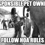 Elephant Poop Bad Day | RESPONSIBLE PET OWNERS; FOLLOW HOA RULES | image tagged in elephant poop bad day | made w/ Imgflip meme maker