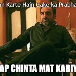 Happy Birthday Meme Kaleen Bhaiya Mirzapur | Ham Karte Hain Cake ka Prabhand; AAP CHINTA MAT KARIYE | image tagged in kaleen bhaiya | made w/ Imgflip meme maker