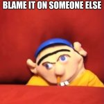 jeffy | WHEN YOU FART AND BLAME IT ON SOMEONE ELSE | image tagged in jeffy | made w/ Imgflip meme maker