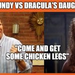 Al Bundy vs The Vampire | AL BUNDY VS DRACULA'S DAUGHTER; "COME AND GET SOME CHICKEN LEGS"; AARDVARK RATNIK | image tagged in al bundy vs the vampire,married with children,funny memes,dracula,happy halloween | made w/ Imgflip meme maker