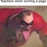 Pls use this template | Teachers when turning a page | image tagged in mr incredible tongue,memes,funny,tongue,teacher,book | made w/ Imgflip meme maker