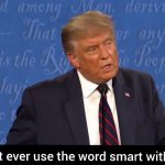 Don't ever use the word smart with me meme