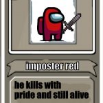 Character Bio | imposter red; he kills with pride and still alive | image tagged in character bio | made w/ Imgflip meme maker