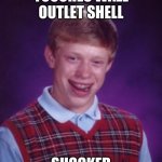 ouch | TOUCHES WALL OUTLET SHELL; SHOCKED | image tagged in bad luck brian | made w/ Imgflip meme maker