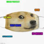 Doge mask | MUCH PROTECT; WOW; LOL COVER; VERY MASK; SO HEALTH; LITTLE SICKNESS | image tagged in doge mask | made w/ Imgflip meme maker