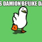 damion | THIS IS DAMION BE LIKE DAMION | image tagged in damion | made w/ Imgflip meme maker