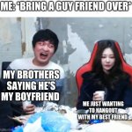 it happens every time | ME: *BRING A GUY FRIEND OVER*; MY BROTHERS SAYING HE'S MY BOYFRIEND; ME JUST WANTING TO HANGOUT WITH MY BEST FRIEND | image tagged in overly flirty flash | made w/ Imgflip meme maker