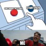 The beginning of the end | START 2020; GIVE THANOS THE STONES; ME | image tagged in robotnic | made w/ Imgflip meme maker