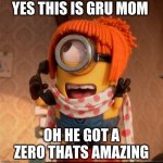 Minon Phone | YES THIS IS GRU MOM; OH HE GOT A ZERO THATS AMAZING | image tagged in minon phone | made w/ Imgflip meme maker