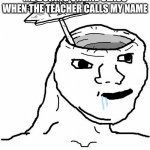 Bottomless Pit Head Wojak | ME DURING ONLINE CLASS WHEN THE TEACHER CALLS MY NAME; ... | image tagged in bottomless pit head wojak | made w/ Imgflip meme maker