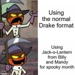 Drake meme but Billy and Mandy | image tagged in jack-o-lantern | made w/ Imgflip meme maker