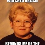 60 year old girl | I RECENTLY WATCHED GREASE; REMINDS ME OF THE TEENAGERS ON MY LAWN | image tagged in 60 year old girl,memes,funny | made w/ Imgflip meme maker