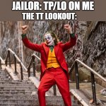 The dancing lookout | JAILOR: TP/LO ON ME; THE TT LOOKOUT: | image tagged in dancing joker,traitor,town,look,out | made w/ Imgflip meme maker