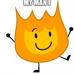 man | MY MAN I | image tagged in happy firey | made w/ Imgflip meme maker