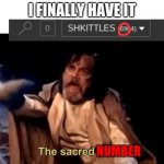 I HAVE ACHIEVED GREATNESS | I FINALLY HAVE IT; NUMBER | image tagged in the sacred texts | made w/ Imgflip meme maker