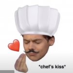 Chef’s kiss
