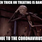 Jack Skellington Facepalm | WHEN TRICK OR TREATING IS BANNED; DUE TO THE CORONAVIRUS. | image tagged in jack skellington facepalm,halloween,coronavirus,trick or treat | made w/ Imgflip meme maker