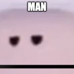 M a n | MAN | image tagged in kracc bacc meh,man,meh,oh man | made w/ Imgflip meme maker