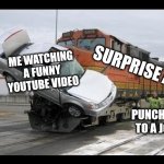 It just ruins the flow so much | SURPRISE AD; ME WATCHING A FUNNY YOUTUBE VIDEO; PUNCHLINE TO A JOKE | image tagged in train smacking a car,youtube,advertisement,let the hate flow through you,annoying | made w/ Imgflip meme maker