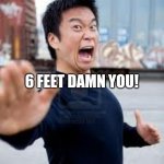 Think things are crazy in 2020? Just wait... | 6 FEET DAMN YOU! STAY 6 FEET AWAY FROM ME! WHAT PEOPLE IN THE YEAR 2022 WILL BE LIKE | image tagged in memes,angry asian,covid-19 | made w/ Imgflip meme maker